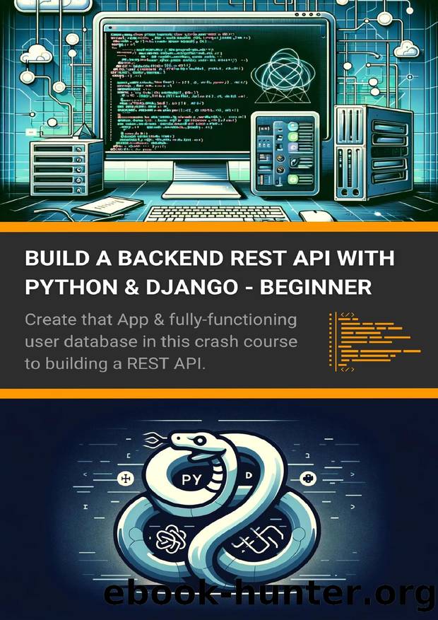Build a Backend REST API with Python & Django - Beginner: Create that App & fully-functioning user database in this crash course to building a REST API. by Alam Asadullah