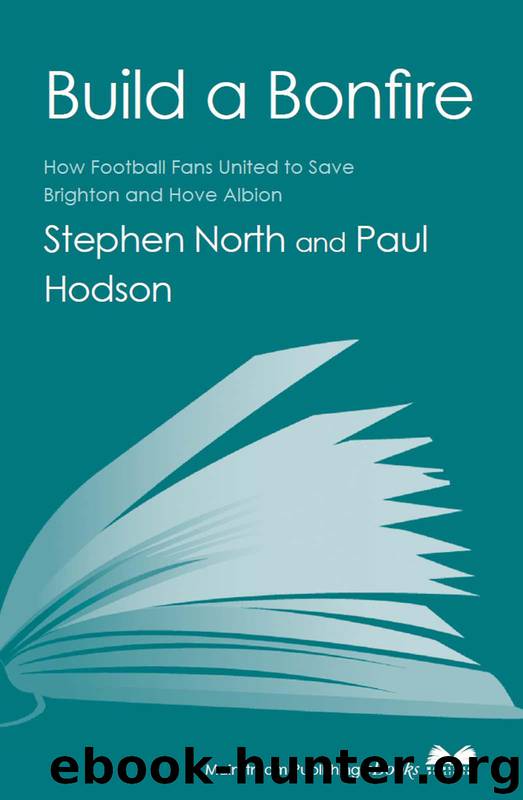 Build a Bonfire: How Football Fans United to Save Brighton and Hove Albion by Hodson Paul & North Stephen