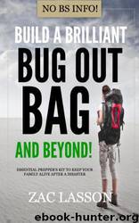 Build a Brilliant Bug Out Bag and Beyond!: Essential Prepper's Kit to Keep Your Family Alive After a Disaster by Zac Lasson