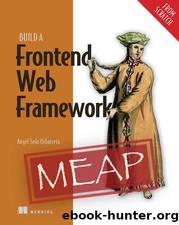 Build a Frontend Web Framework (From Scratch) MEAP V05 by meap-version-5.html