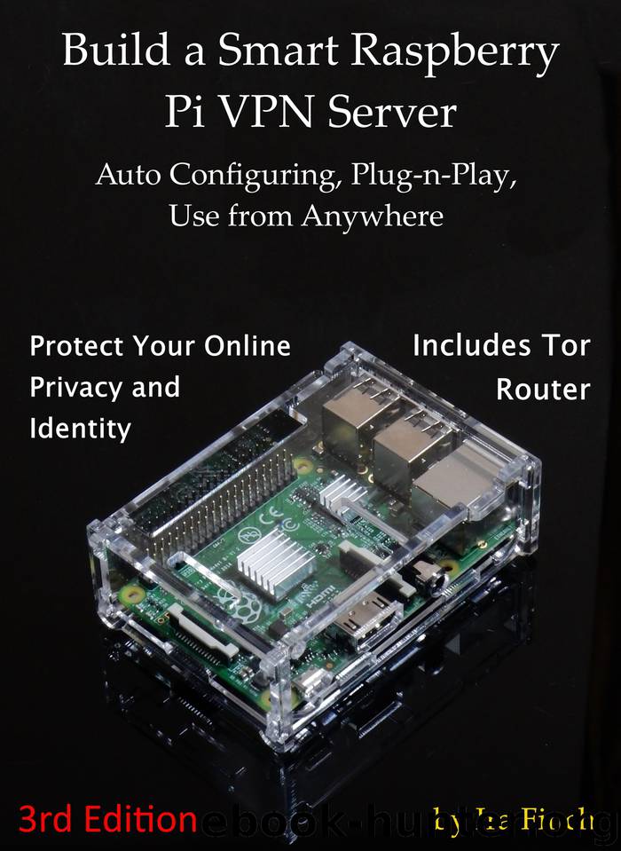 Build a Smart Raspberry Pi VPN Server: Auto Configuring, Plug-n-Play, Use from Anywhere (3rd Edition, Rev 3.0) by Finch Ira