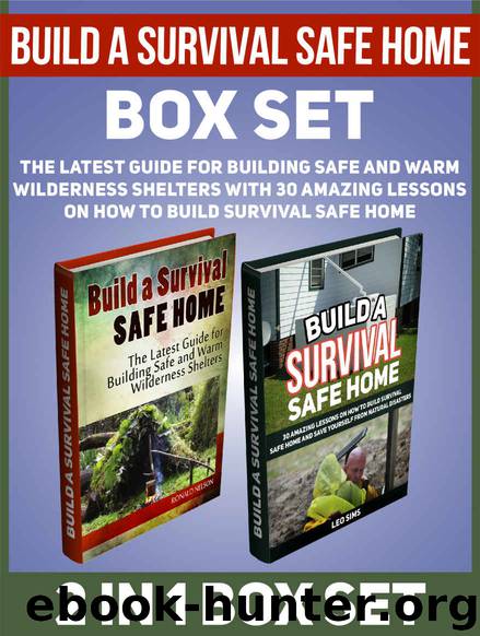 Build a Survival Safe Home Box Set: The Latest Guide for Building Safe and Warm Wilderness Shelters With 30 Amazing Lessons on How to Build Survival Safe ... (safely home, safe home, Survival handbook) by Ronald Nelson & Leo Sims