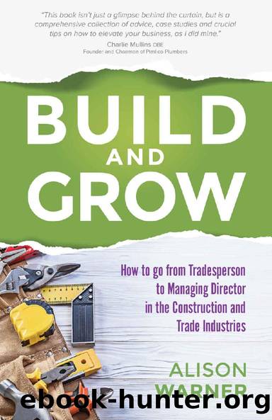 Build and Grow: How to go from Tradesperson to Managing Director in the Construction and Trade Industries by Alison Warner