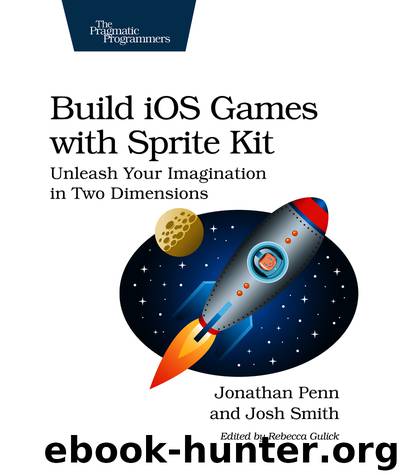 Build iOS Games with Sprite Kit by Jonathan Penn Josh Smith