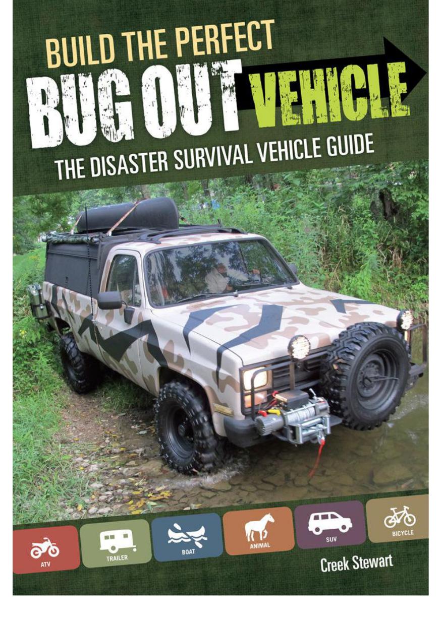 Build the Perfect Bug Out Vehicle: The Disaster Survival Vehicle Guide by Creek Stewart