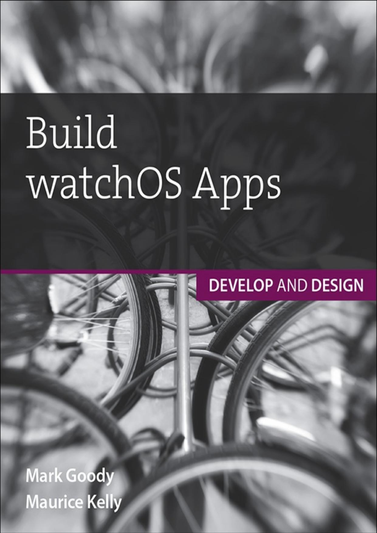 Build watchOS Apps: Develop and Design by Maurice Kelly & Mark Goody