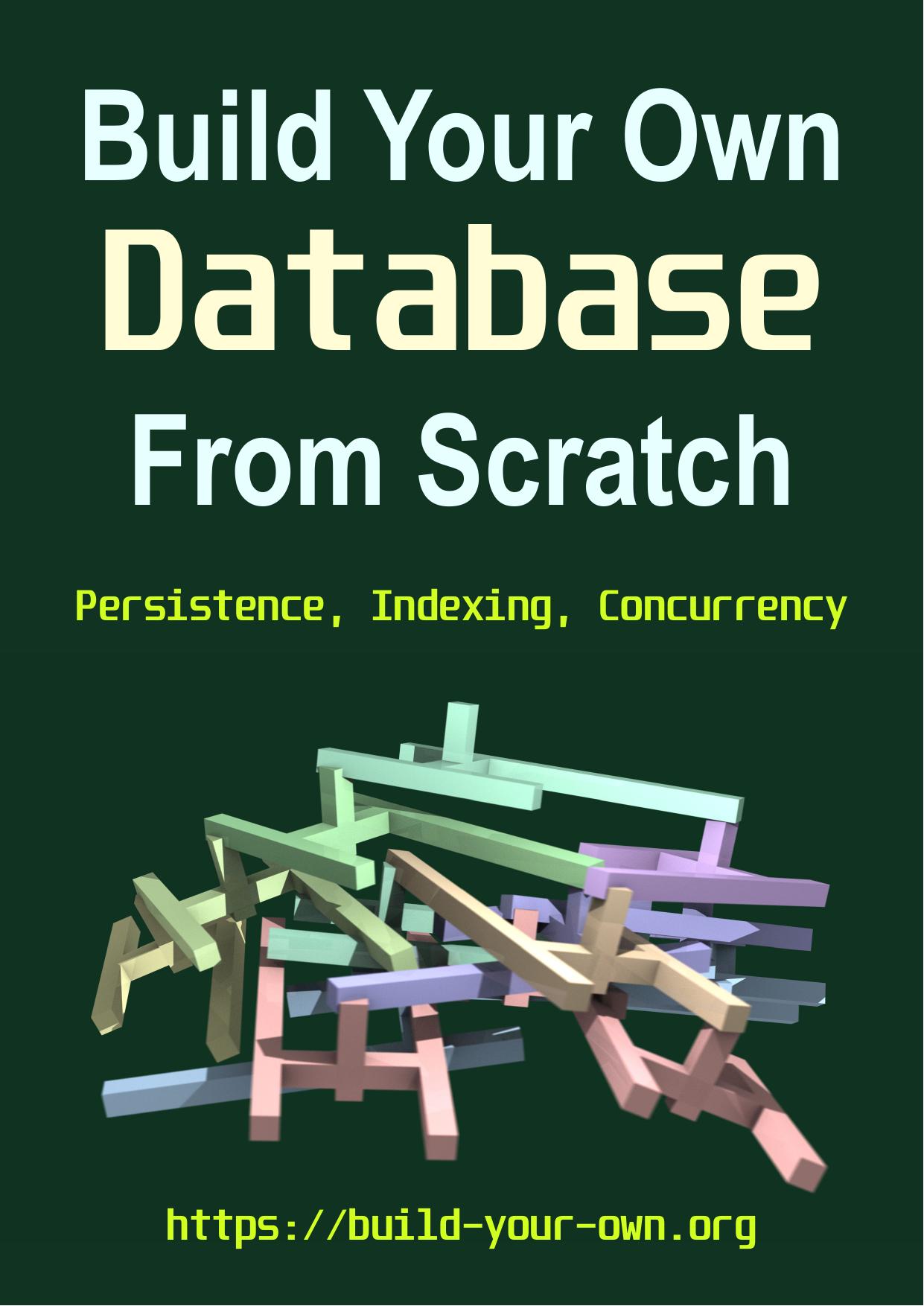 Build your own database from scratch by James Smith