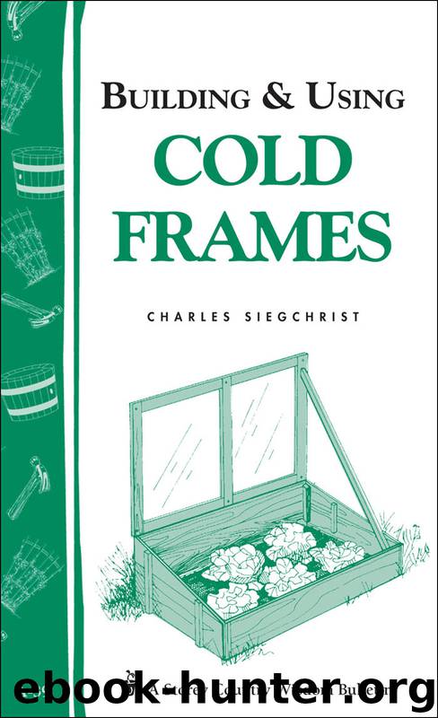 Building & Using Cold Frames by Charles Siegchrist