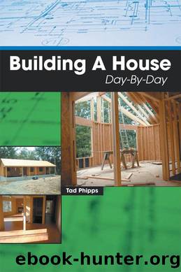 Building A House Day-By-Day by Tad Phipps