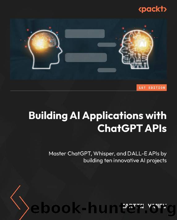 Building AI Applications with ChatGPT APIs by Yanev Martin;