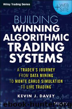 Building Algorithmic Trading Systems: A Trader's Journey From Data Mining to Monte Carlo Simulation to Live Trading, + Website by Kevin J. Davey