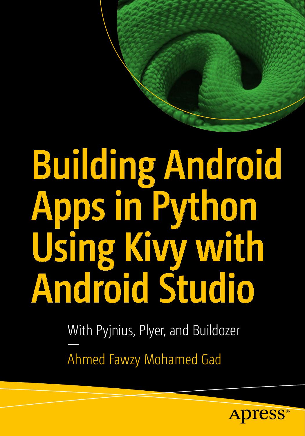 Building Android Apps in Python Using Kivy with Android Studio: With Pyjnius, Plyer, and Buildozer by Ahmed Fawzy Mohamed Gad