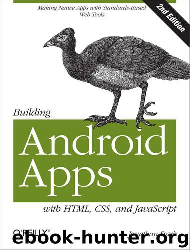 Building Android Apps with HTML, CSS, and JavaScript by Jonathan Stark; Brian Jepson