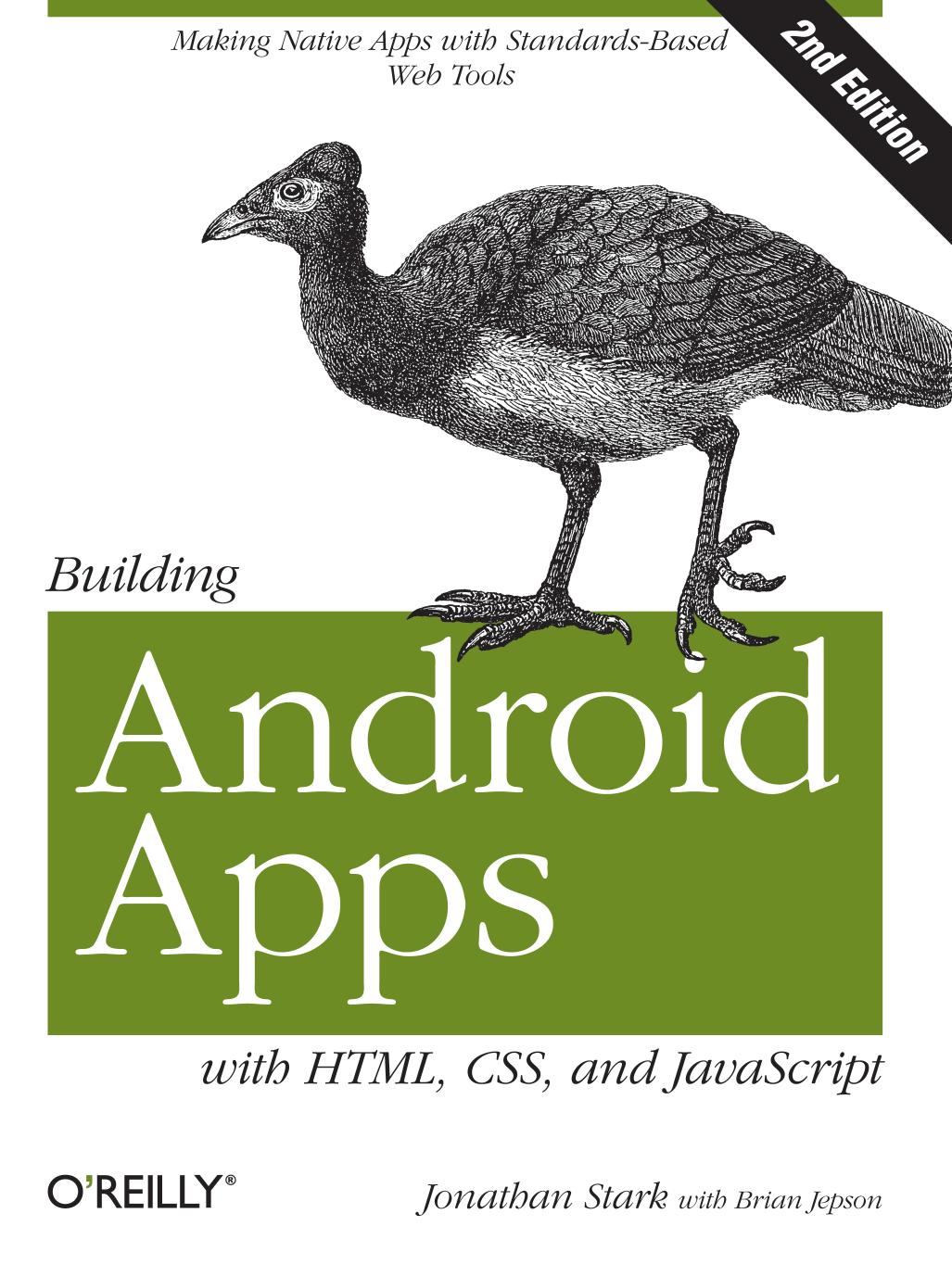 Building Android Apps with HTML, CSS, and JavaScript: Making Native Apps with Standards-Based Web Tools by Stark, Jonathan Publ by Stark Jonathan Published by O'Reilly Media 2nd (second) edition (2012) Paperback