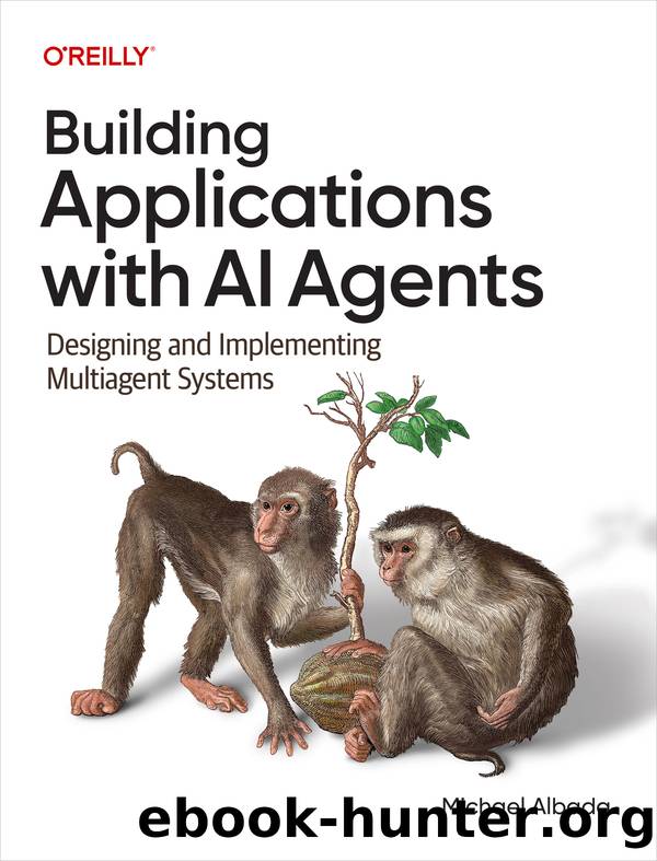 Building Applications with AI Agents (for True Epub) by Michael Albada