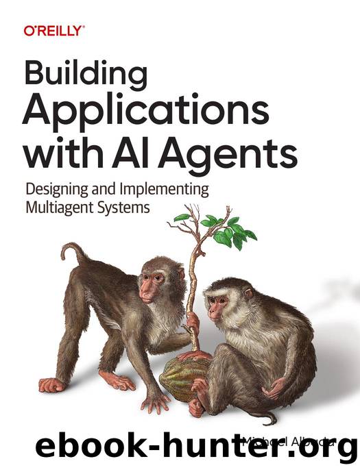 Building Applications with AI Agents by Michael Albada