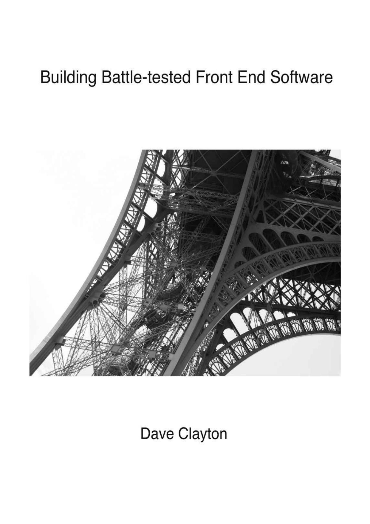 Building Battle-tested Front End Software: The art and science of building performant and robust front end applications by Dave Clayton