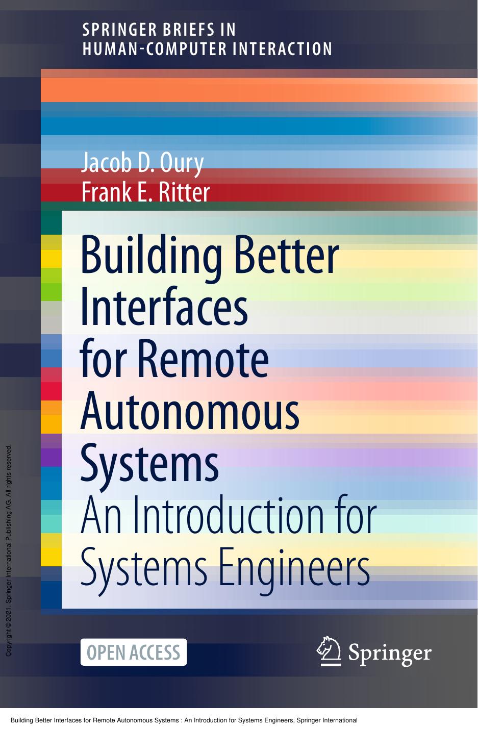 Building Better Interfaces for Remote Autonomous Systems : An Introduction for Systems Engineers by Jacob D. Oury; Frank E. Ritter