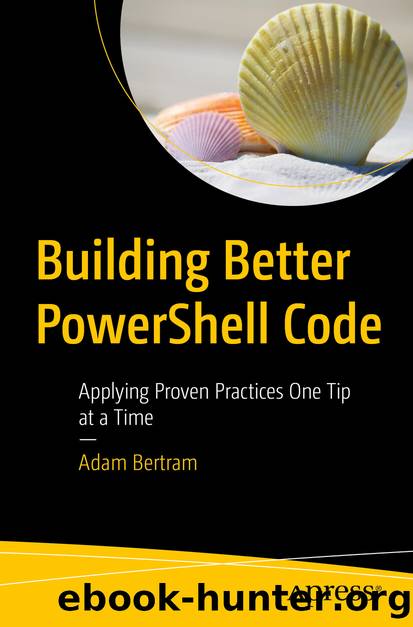 Building Better PowerShell Code by Adam Bertram