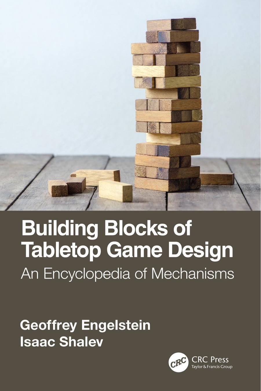 Building Blocks of Tabletop Game Design; An Encyclopedia of Mechanisms by Geoffrey Engelstein; Isaac Shalev