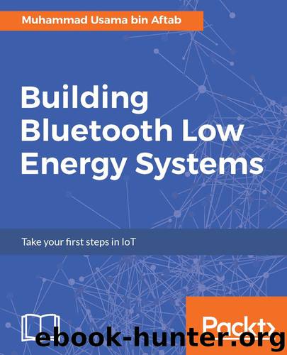 Building Bluetooth Low Energy Systems by Muhammad Usama bin Aftab