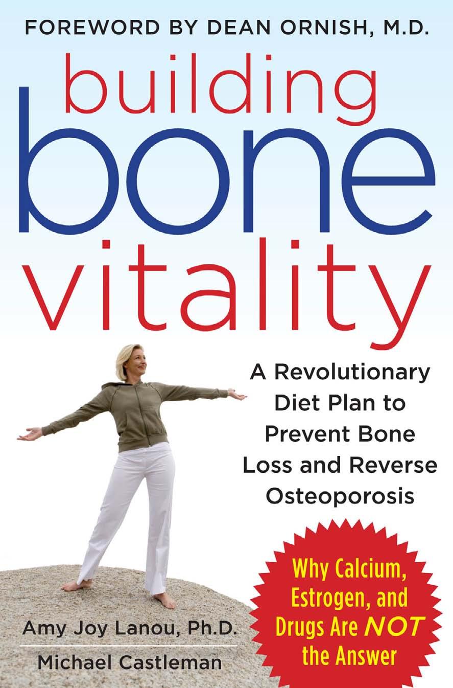 Building Bone Vitality: A Revolutionary Diet Plan to Prevent Bone Loss and Reverse Osteoporosis--Without Dairy Foods, Calcium, Estrogen, or Drugs by Amy J. Lanou Michael Castleman