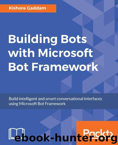 Building Bots with Microsoft Bot Framework by Kishore Gaddam