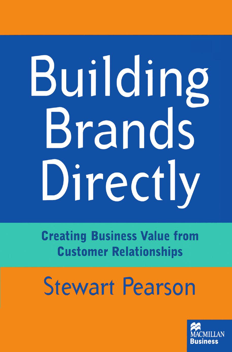 Building Brands Directly: Creating Business Value from Customer Relationships by Stewart Pearson (auth.)