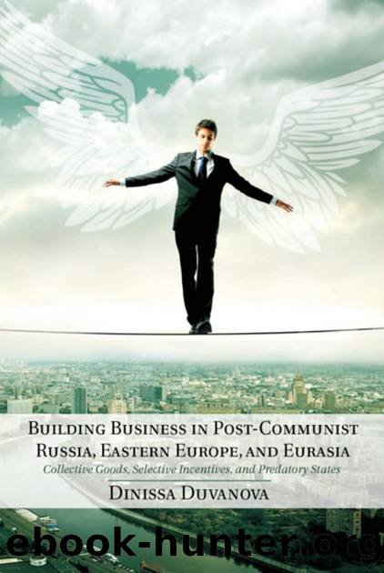 Building Business in Post-Communist Russia, Eastern Europe, and Eurasia : Collective Goods, Selective Incentives, and Predatory States by Dinissa Duvanova