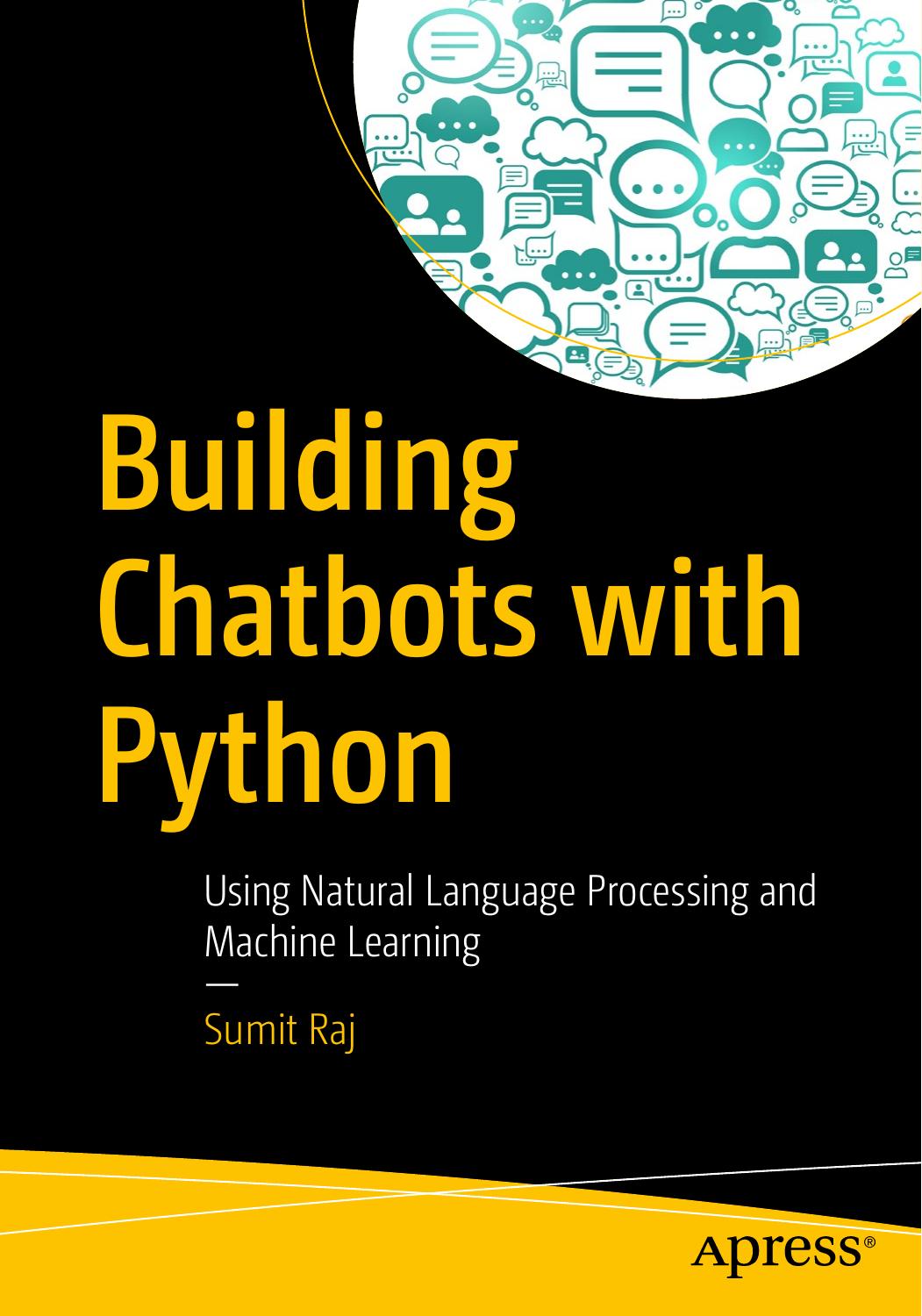 Building Chatbots with Python: Using Natural Language Processing and Machine Learning by Sumit Raj