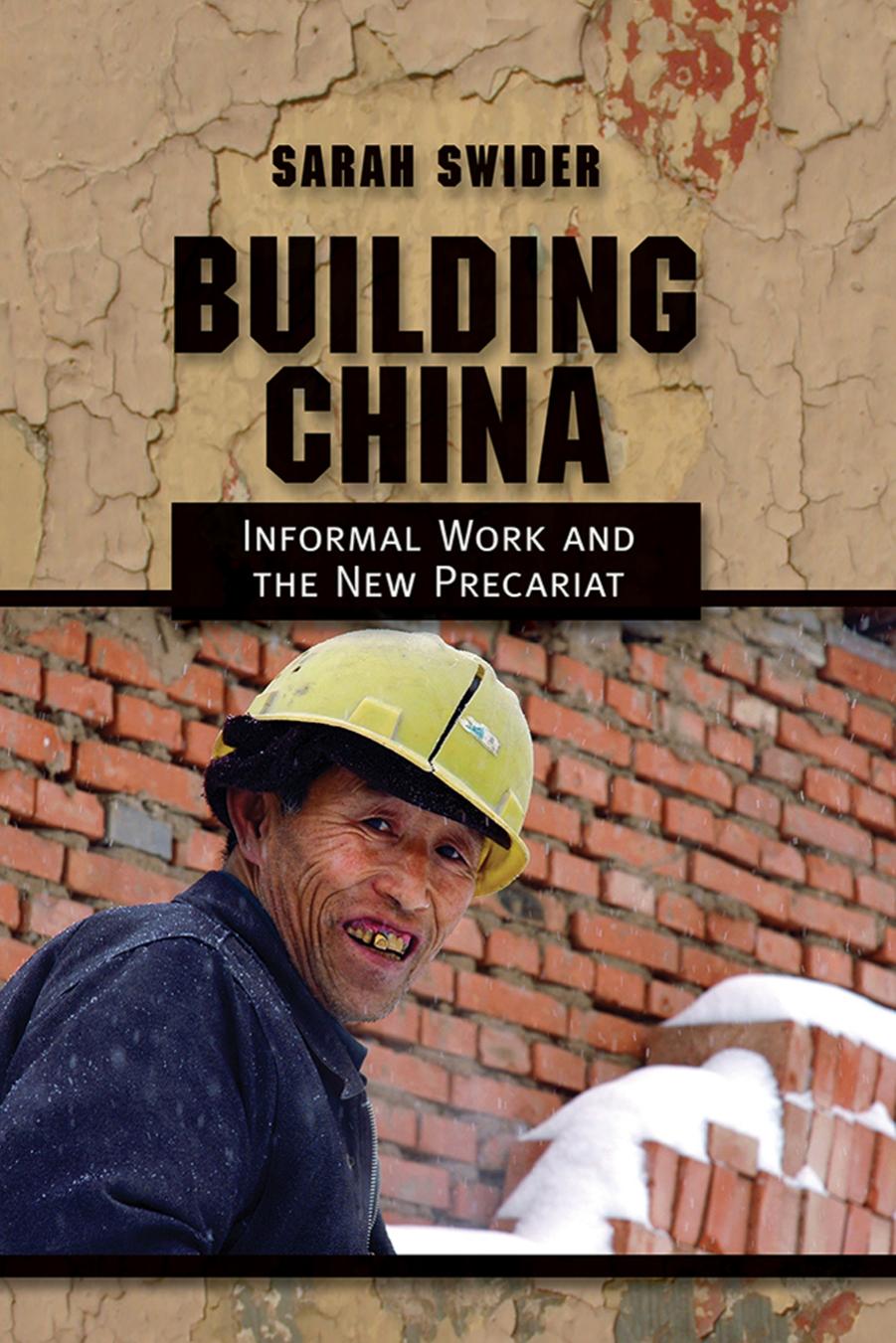 Building China: Informal Work and the New Precariat by by Sarah Swider