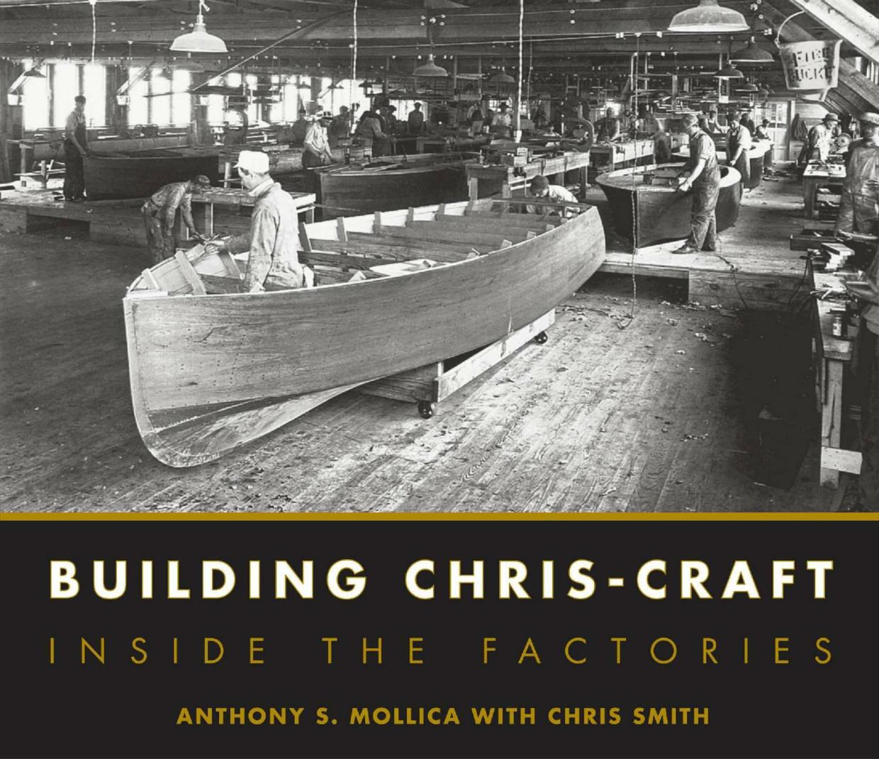 Building Chris-Craft: Inside the Factories by Anthony S. Mollica Jr. Christopher J. Smith