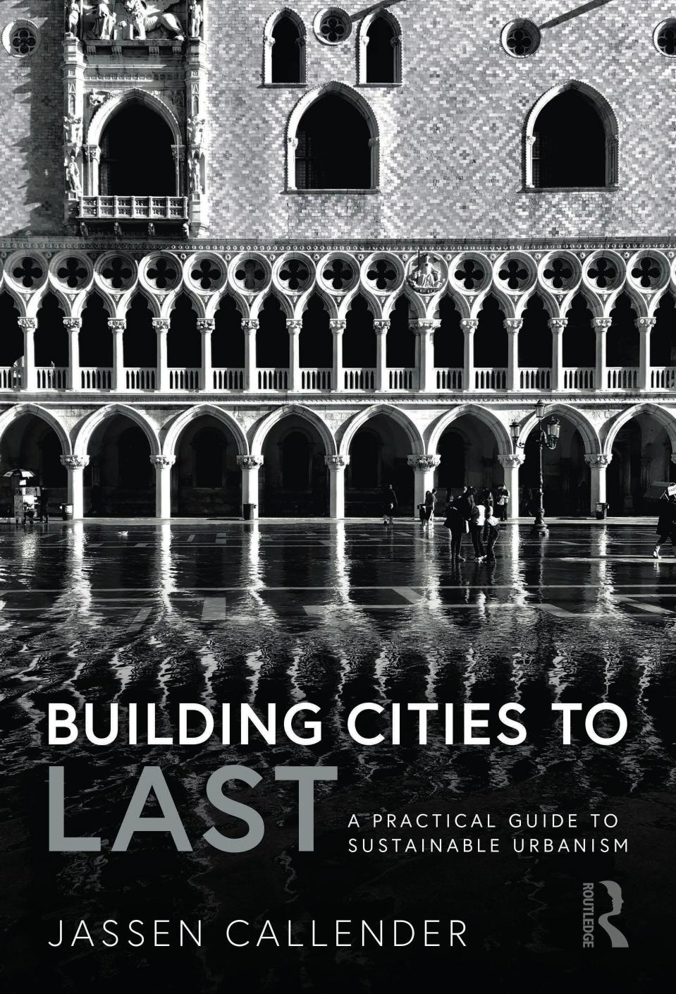 Building Cities to LAST; A Practical Guide to Sustainable Urbanism by JASSEN CALLENDER