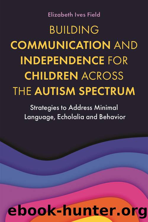Building Communication and Independence for Children Across the Autism Spectrum by Elizabeth Field
