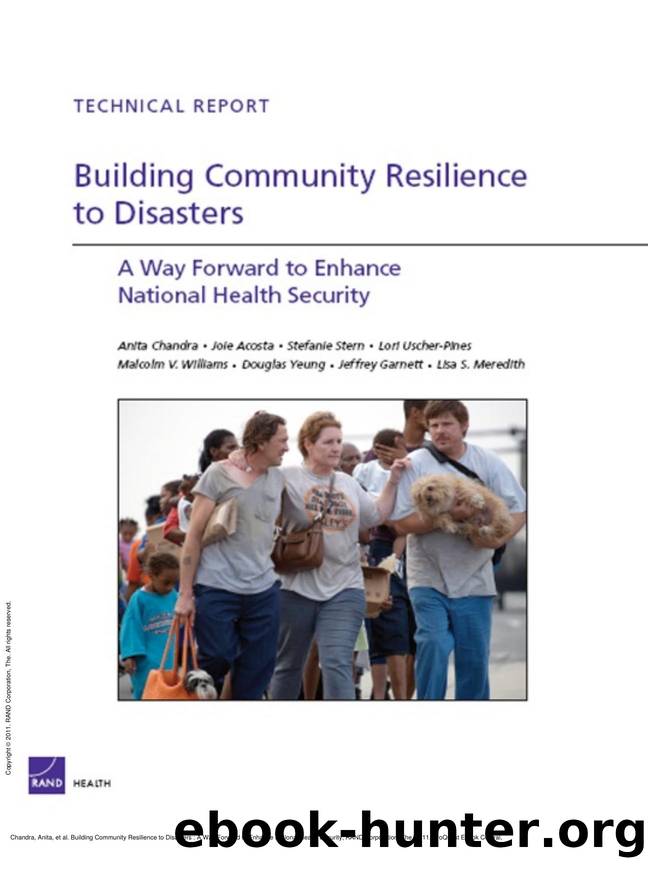 Building Community Resilience to Disasters : A Way Forward to Enhance National Health Security by Anita Chandra; Joie Acosta; Stefanie Stern; Lori Uscher-Pines; Malcolm V Williams; Douglas Yeung