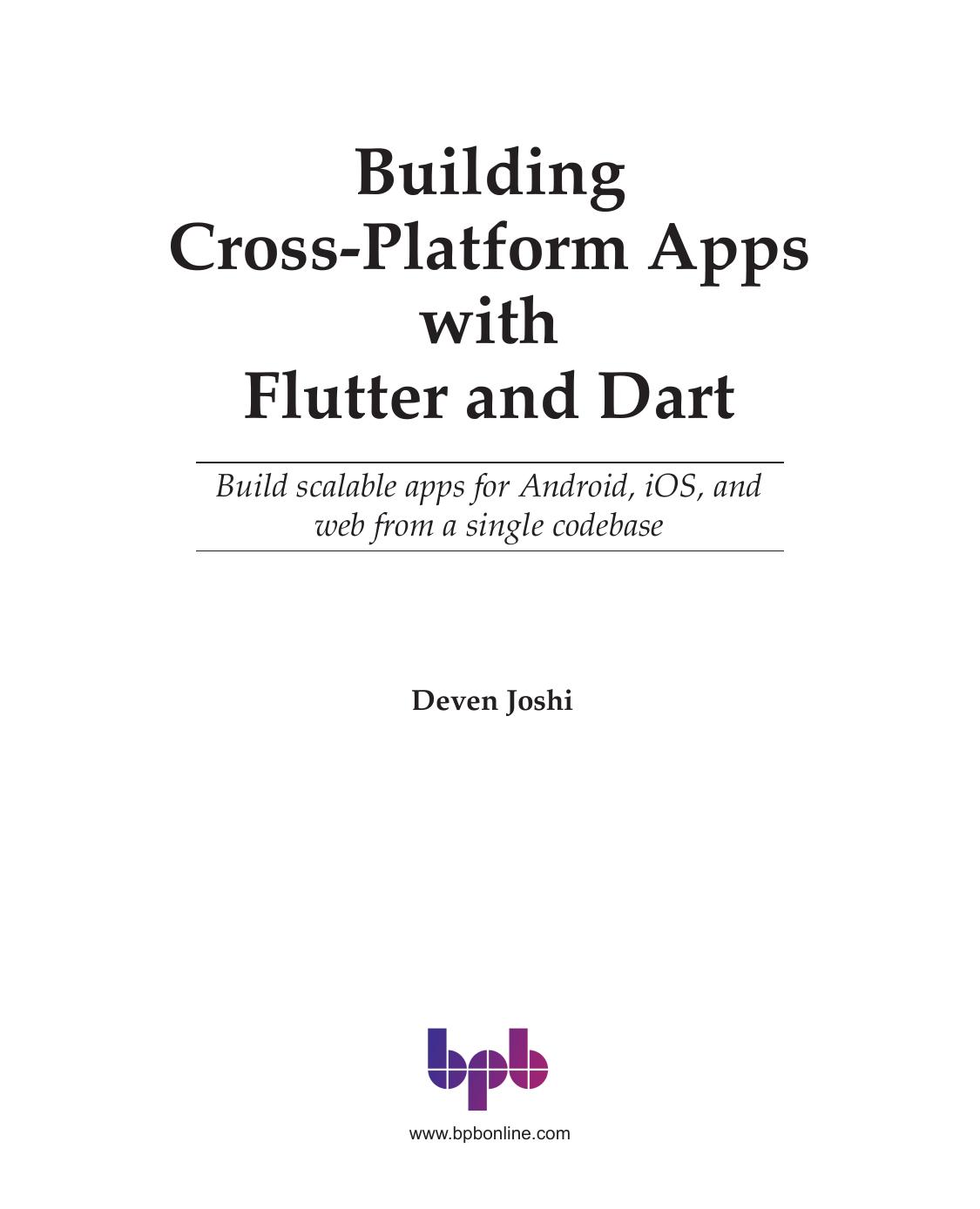 Building Cross-Platform Apps with Flutter and Dart: Build scalable apps for Android, iOS, and web from a single codebase (English Edition) by Deven Joshi