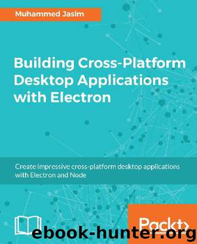 Building Cross-Platform Desktop Applications with Electron by Muhammed Jasim