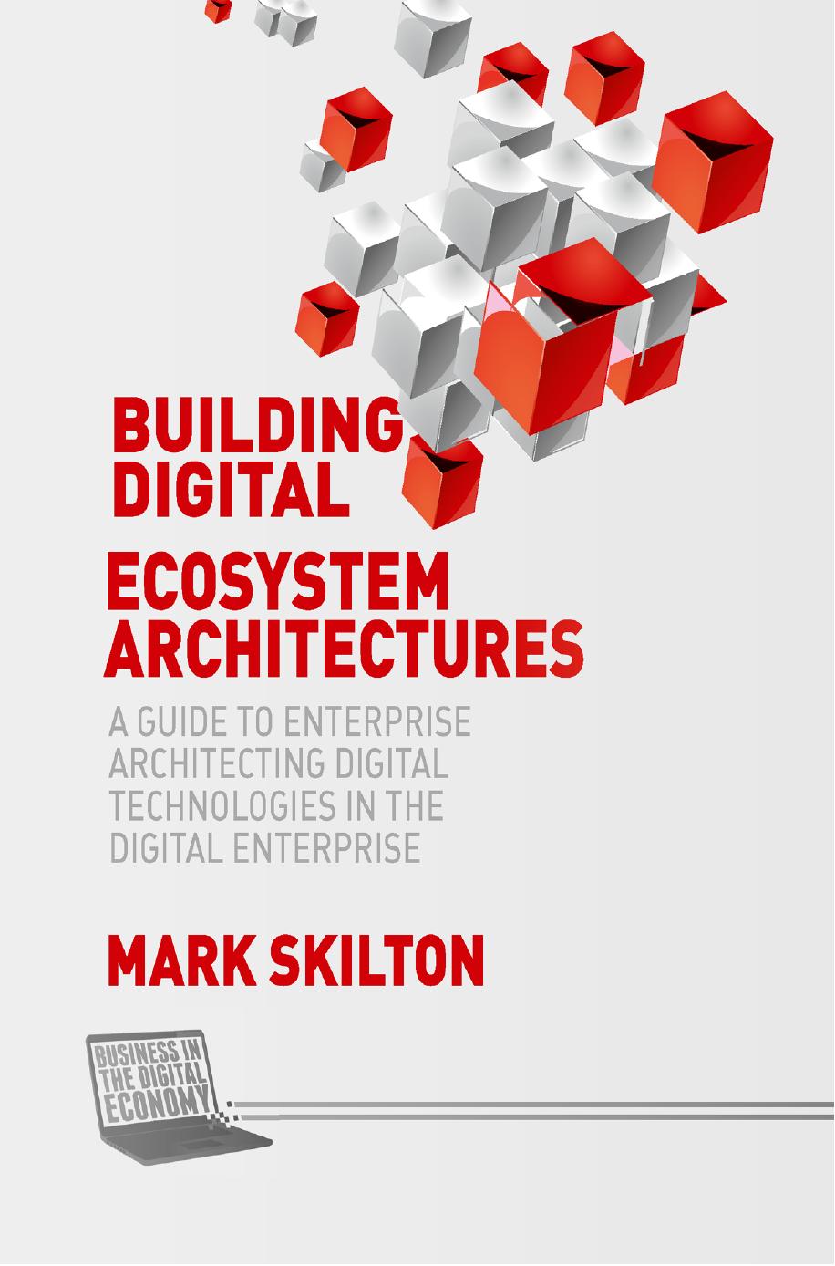 Building Digital Ecosystem Architectures: A Guide to Enterprise Architecting Digital Technologies in the Digital Enterprise by Mark Skilton