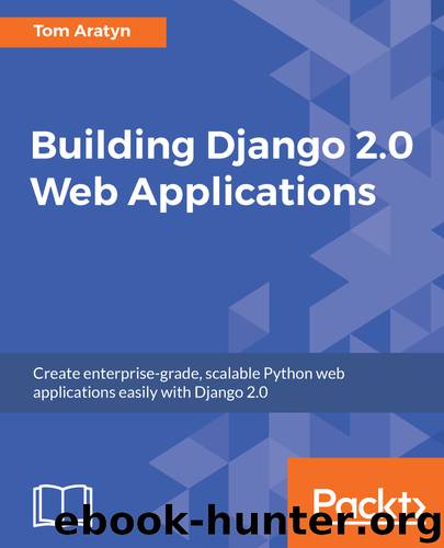 Building Django 2.0 Web Applications by Tom Aratyn