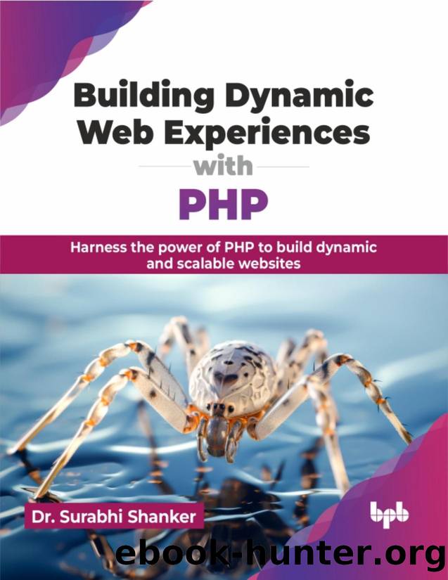 Building Dynamic Web Experiences with PHP: Harness the power of PHP to build dynamic and scalable websites by Shanker Surabhi;