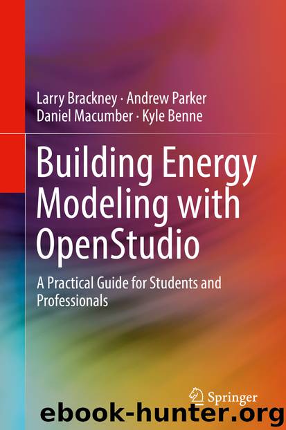 Building Energy Modeling with OpenStudio by Larry Brackney Andrew Parker Daniel Macumber & Kyle Benne