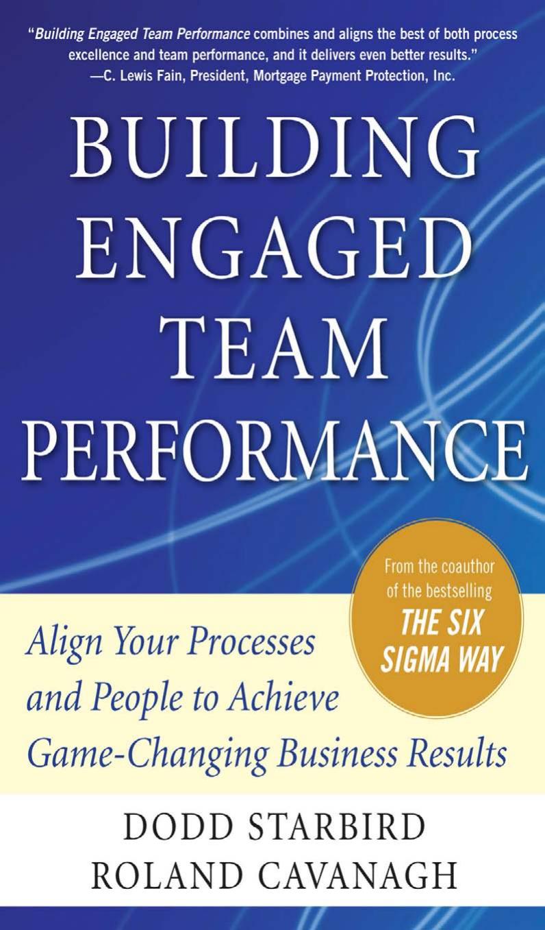 Building Engaged Team Performance: Align Your Processes and People to Achieve Game-Changing Business Results by Dodd Starbird Roland Cavanagh