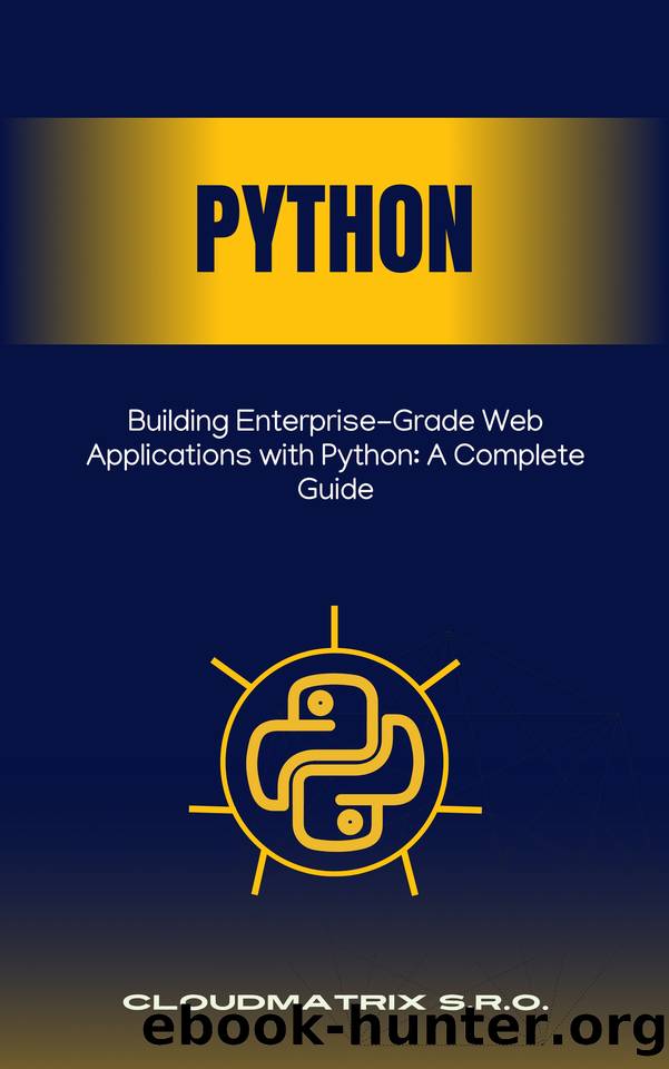 Building Enterprise-Grade Web Applications with Python: A Complete Guide by s.r.o. CloudMatrix