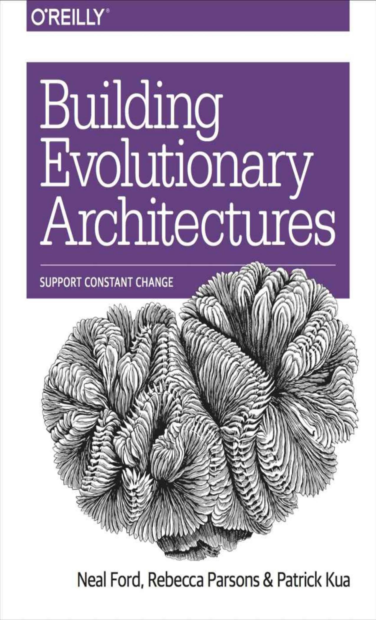 Building Evolutionary Architectures - Support Constant Change by Neal Ford Rebecca Parsons Patrick Kua