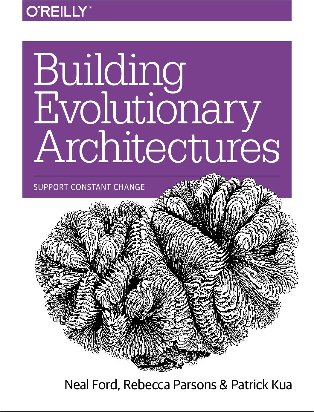 Building Evolutionary Architectures: Support Constant Change by Neal Ford Rebecca Parsons Patrick Kua