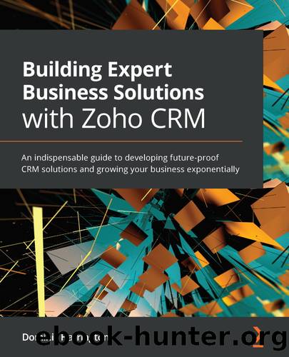 Building Expert Business Solutions with Zoho CRM by Dominic Harrington