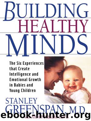 Building Healthy Minds: The Six Experiences That Create Intelligence and Emotional Growth in Babies and Young Children by Stanley I. Greenspan & Nancy Breslau Lewis