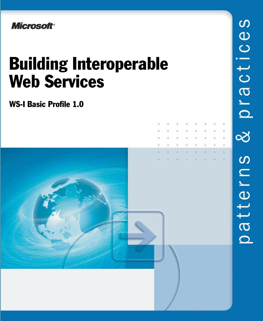 Building Interoperable Web Services using the WS-I Basic Profile 1.0 (Patterns & Practices) by Microsoft Corporation