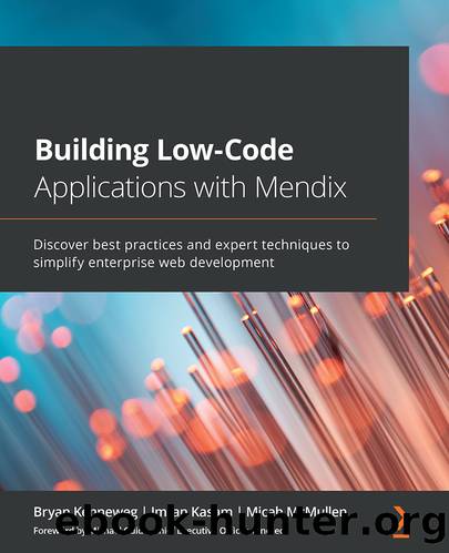 Building Low-Code Applications with Mendix by Bryan Kenneweg Imran Kasam and Micah McMullen