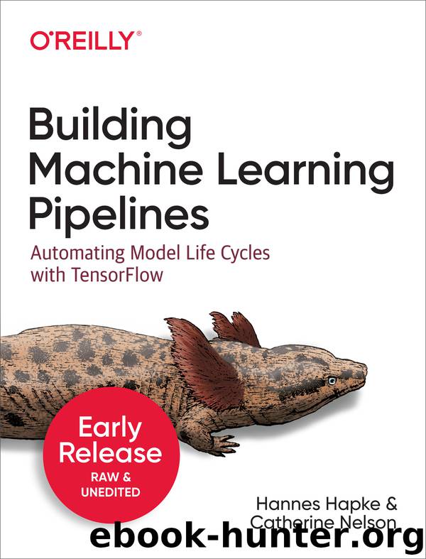 Building Machine Learning Pipelines by Catherine Nelson & Hannes Hapke